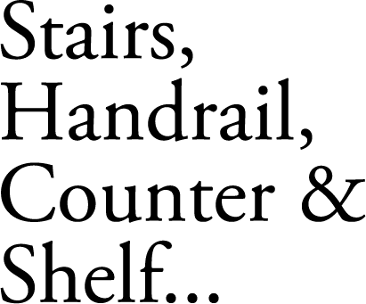 Stairs,  Handrail, Counter & Shelf...